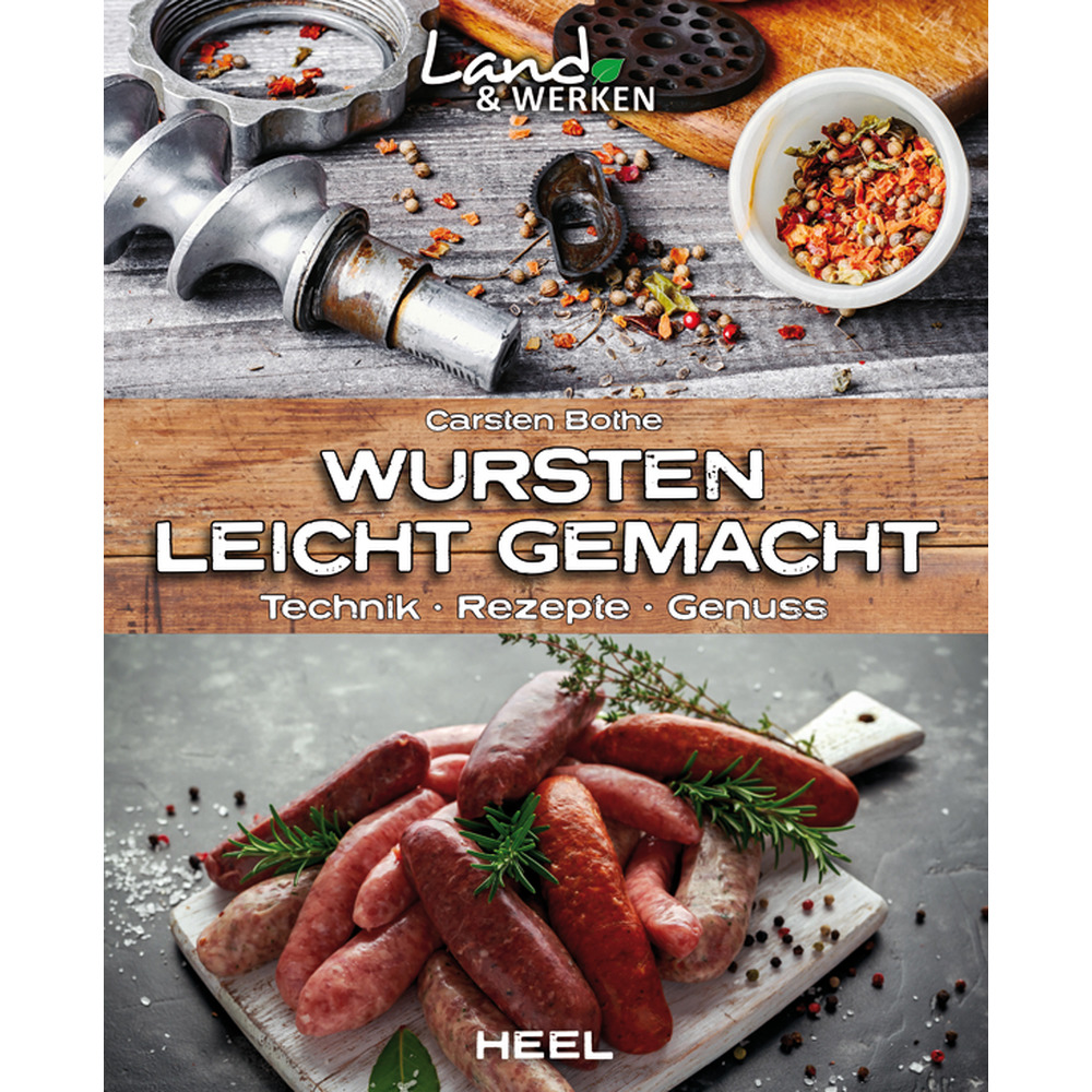 Wursten leicht gemacht - Technik, Rezepte, Genuss