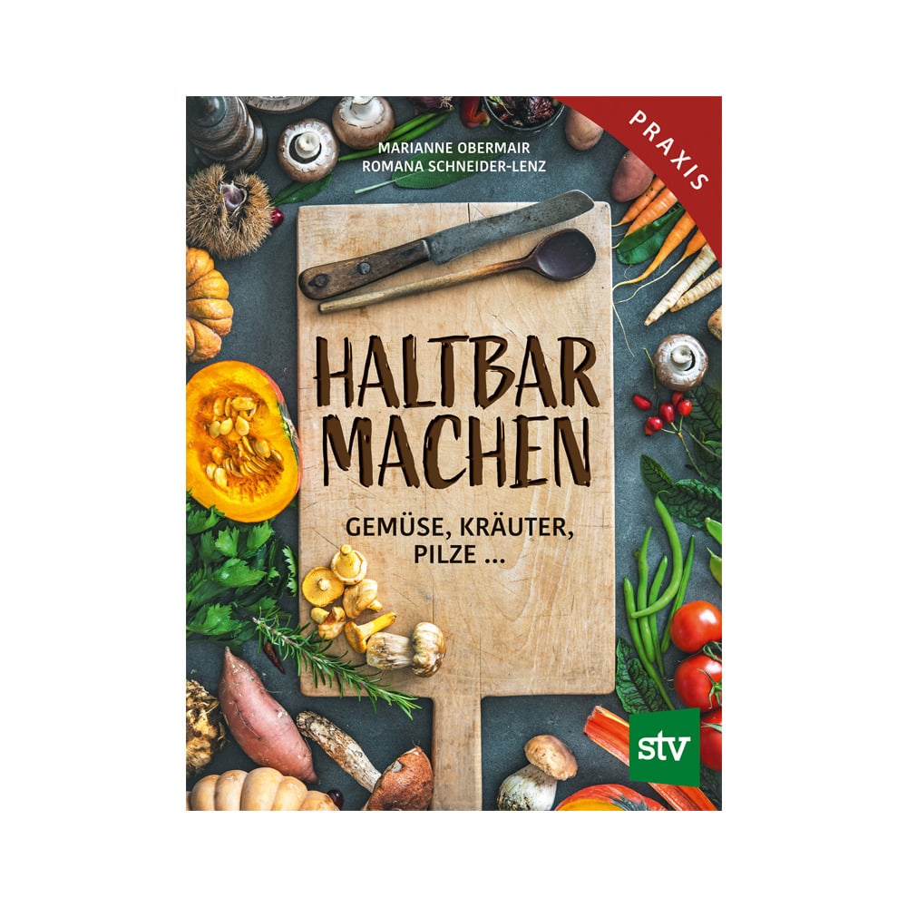 Haltbar machen - Gemüse, Kräuter, Pilze