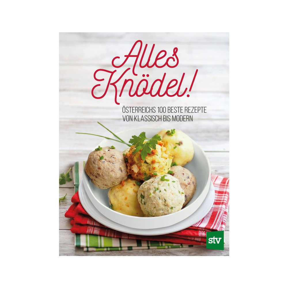Alles Knödel! Österreichs 100 beste Rezepte