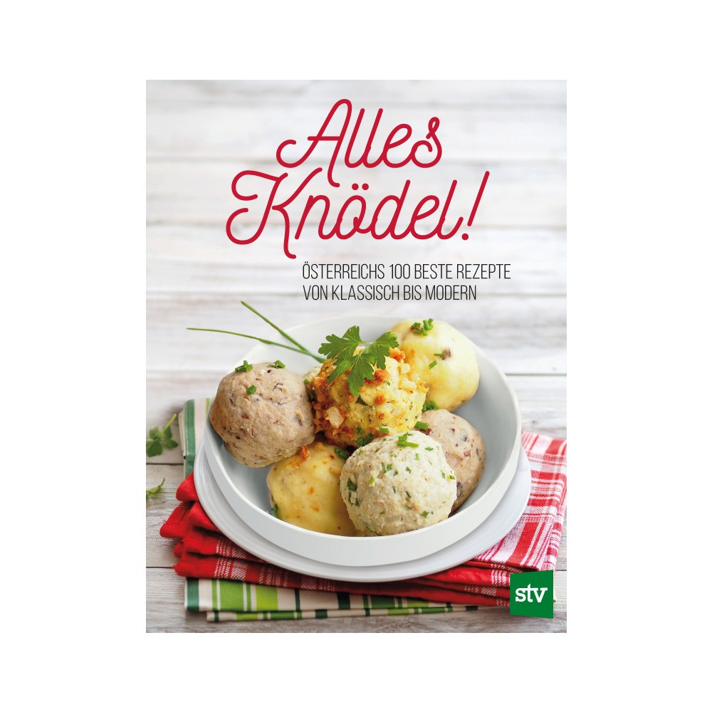 Alles Knödel! Österreichs 100 beste Rezepte