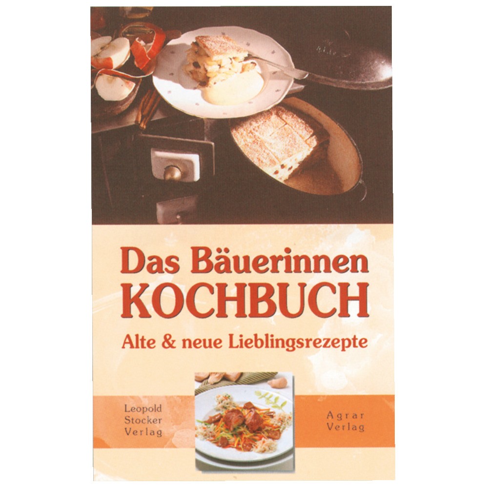 Das Bäuerinnen Kochbuch - Alte und neue Lieblingsrezepte